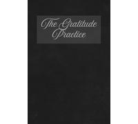 The Gratitude Practice Journal: Develop a Daily Habit of Gratitude with Prompts for Mindfulness, Positivity, and Growth