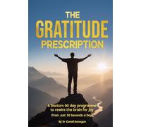 The Gratitude Prescription: A Doctor’s 90 Day Program to Rewire Your Brain for Joy (From just 30 Seconds a Day)