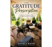 The Gratitude Prescription: Finding Peace, Strength, and Hope Through the Practice of Gratitude