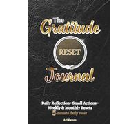 The Gratitude Reset Journal: A 5-Minute Gratitude Journal with Daily Prompts, Weekly Resets & Monthly Check-Ins for Calm, Clarity & Consistency