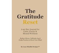 The Gratitude Reset: The Gratitude Reset: Reduce Stress, Cultivate Joy & Daily Practice to Reset Your Mind