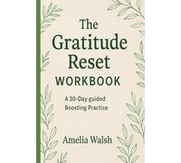 The Gratitude Reset Workbook: Simple Steps to Boost Mood, Lift Your Perspective, and Find Everyday Joy