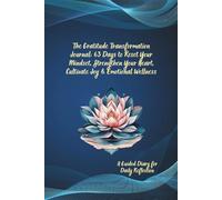 The Gratitude Transformation Journal: 63 Days to Reset Your Mindset, Strengthen Your Heart, Cultivate Joy & Emotional Wellness: A Guided Diary for Daily Reflection