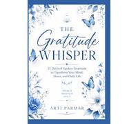 The Gratitude Whisper: 31 Days of Spoken Gratitude to Transform Your Mind, Heart, and Daily Life