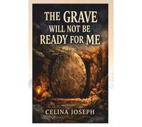 The Grave will Not Be Ready for Me