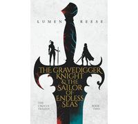 The Gravedigger Knight & the Sailor of Endless Seas (The Crocus Trilogy)