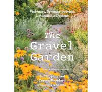 The Gravel Garden: Visionary, Drought-Defying, Naturalistic Designs
