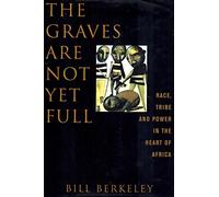 The Graves are Not Yet Full: Race, Tribe and Power in the Heart of Africa