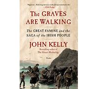 The Graves Are Walking: The Great Famine and the Saga of the Irish People