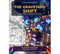 The Graveyard Shift: A Creepy-Funny Coloring Book for Adults (Rocky’s Creepy-Funny Coloring Adventures)