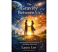 The Gravity Between Us: By understanding, redesigning, and consciously strengthening the forces that connect humanity-emotionally, socially, technologically, and ethically.