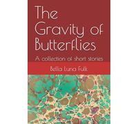 The Gravity of Butterflies: A collection of short stories