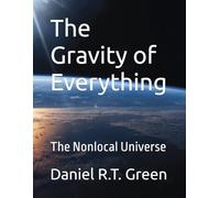 The Gravity of Everything: The Nonlocal Universe