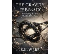 The Gravity of Knots: Unraveling the Ties That Bind Our World