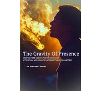 The Gravity of Presence: How Actors Use Status to Command Attention and Create Unforgettable Characters