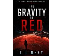 THE GRAVITY OF RED: The Between Worlds Trilogy - Book One