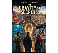 THE GRAVITY OF SECRETS: BOOK 5 - THE WEIGHT OF ANCIENT THINGS (Realities Unveiled)