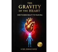 The Gravity of the Heart: How to Bend Reality to Your Will (Master Edition) (The Alchemist's Paradox)