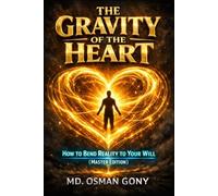 The Gravity of the Heart: How to Bend Reality to Your Will (Master Edition) (The Alchemist's Paradox)