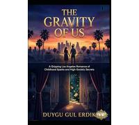 THE GRAVITY OF US: A Gripping Los Angeles Romance of Childhood Sparks and High-Society Secrets