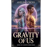 The Gravity of Us: She was his enemy-until fate chained them together.: 1 (The Weight of Power)