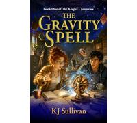 The Gravity Spell: Book One of The Keeper Chronicles