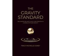 The Gravity Standard: Re-Anchoring Wealth, Race & Worth: A Vision for Economic Reform Through Human Balance