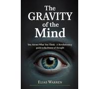 The Grawvity of the Mind: You Attract What You Think A Revolutionary guide to the Power of thought