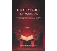 The Gray Book Of Marduk: A Unified Grimoire of the Fifty Names in Their Black and White Aspects: Ritual Magic Of The Anunnaki