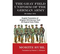 The Gray Field Uniform of the German Army: 5th Edition 1915