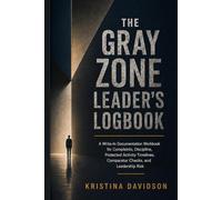 The Gray Zone Leader's Logbook: A Write-In Documentation Workbook for Complaints, Discipline, and Protected Activity Timelines