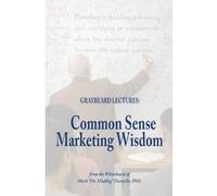 The Graybeard Lectures: Common Sense Marketing Wisdom From The Whiteboard of Mark "Dr. Maddog" Donnelly