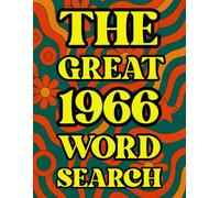 The Great 1966 Word Search 100 Word Puzzles and Trivia Challenges for People Born in 1966: Nostalgic 1960s birthday puzzle book of music, movies, ... memories (The Great Year Word Search Series)