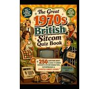 The Great 1970s British Sitcom Quiz Book: 250 Questions About Classic TV Comedy, Favourite Sitcom Characters, Catchphrases & Seventies Comedy Legends (Cool Quiz Books)