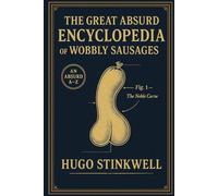 The Great Absurd Encyclopedia of Wobbly Sausages