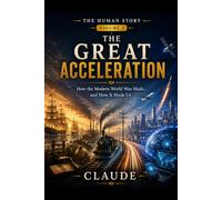 The Great Acceleration: How the Modern World Was Made, and How It Made Us (The Human Story)