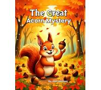 The Great Acorn Mystery: A Fall Adventure Story for Kids Ages 2-5: Autumn Story About Friendship, Nature, and Change (The Little Animal Adventures)