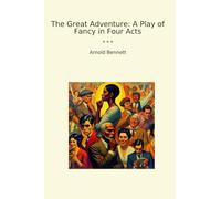 The Great Adventure: A Play of Fancy in Four Acts (Classic Books)