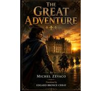 The Great Adventure: La Grande Aventure (English Edition) (THE ZÉVACO PROJECT - the first attempt ever made to translate the complete novels of Michel Zévaco into English.)