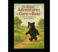 The Great Adventures of Gare the Bear: A Fictional Story Inspired by a Black Bear in Mississippi