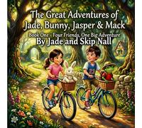 The Great Adventures of Jade, Bunny, Jasper & Mack: Book One - Four Friends, One Big Adventure: A Story About Friendship and Courage