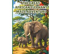 The Great African Elephant Maze Adventure: A Safari Themed Puzzle Book for Fans of African Animals & Floppy Ears