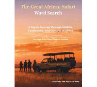 The Great African Safari Word Search: 74 Large Print Puzzles Inspired by African Wildlife, Landscapes, and Cultures