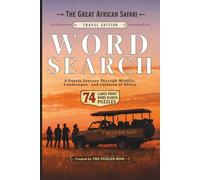 The Great African Safari Word Search: Travel Edition - 74 Puzzles Inspired by African Wildlife, Landscapes, and Cultures