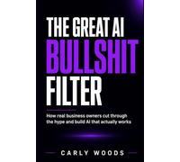 The Great AI Bullshit Filter: How real business owners cut through the hype and build AI that actually works