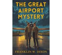 The Great Airport Mystery: A Classic 1930s Aviation Mystery Adventure Featuring Teen Detectives, Vintage Suspense, and Old-Fashioned Crime Solving