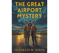 The Great Airport Mystery: A Classic 1930s Aviation Mystery Adventure Featuring Teen Detectives, Vintage Suspense, and Old-Fashioned Crime Solving