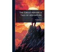 The Great Airship, a Tale of Adventure