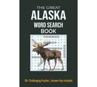 THE GREAT ALASKA Word Search Book: Word Searches With Easy To Read Print About Alaska | 6x9 Inches, 110 pages | 50+ Puzzles... Perfect For Holidays, Travel and Free Times