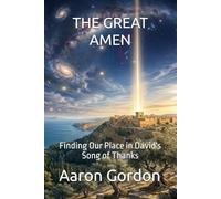 THE GREAT AMEN: Finding Our Place in David's Song of Thanks
